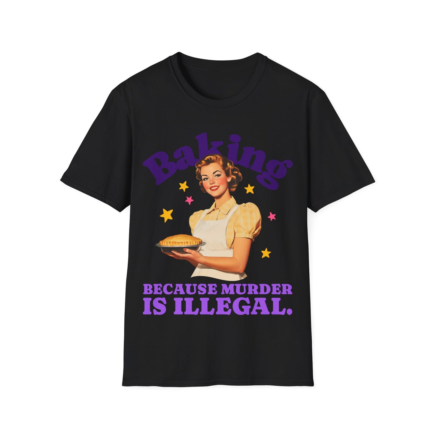 Black t-shirt with a graphic of a woman holding a pie and text 'Baking Because Murder is Illegal' on a white background.