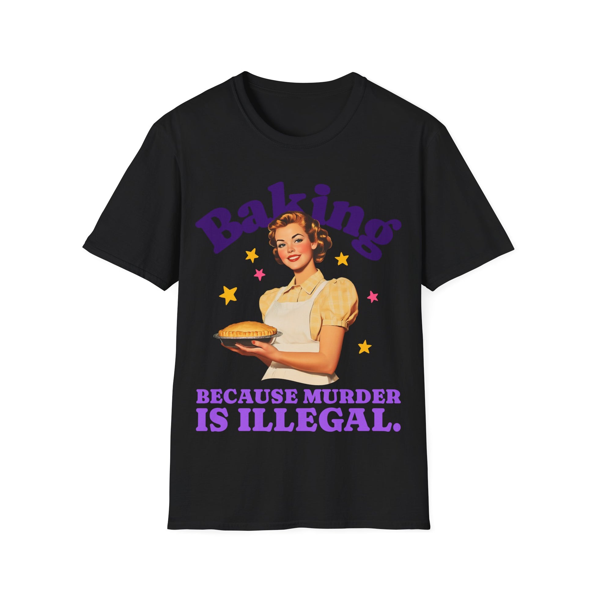 Black t-shirt with a graphic of a woman holding a pie and text 'Baking Because Murder is Illegal' on a white background.