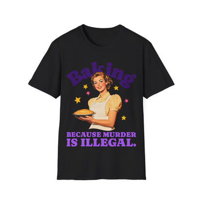Black t-shirt with a graphic of a woman holding a pie and text 'Baking Because Murder is Illegal' on a white background.