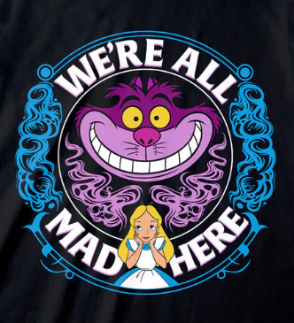 T-shirt with Cheshire Cat and Alice design and 'We're All Mad Here' text on a black background