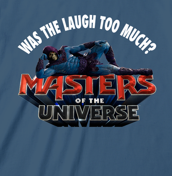 Masters of the Universe - 2026 Movie - Laugh Too Much Blue Indigo Blue T-Shirt
